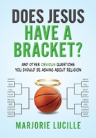 Does Jesus Have a Bracket?: And Other Obvious Questions You Should Be Asking About Religion B0HBS2M11H Book Cover