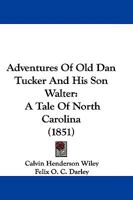 Adventures Of Old Dan Tucker And His Son Walter: A Tale Of North Carolina 1165916681 Book Cover