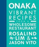 ONAKA: Vibrant Recipes from a Wholesome Restaurant 9814615528 Book Cover