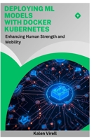 Deploying ML Models with Docker Kubernetes: Scalable Inference Pipelines B0FP2Q67VJ Book Cover