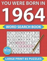 You Were Born In 1964 : Word Search puzzle Book: Many Hours Of Entertainment With Word Search Puzzles For Seniors Adults And More With Solutions B08ZVTPZ2V Book Cover