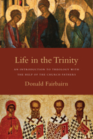 Life in the Trinity: An Introduction to Theology with the Help of the Church Fathers 0830838732 Book Cover