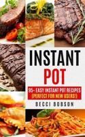Instant Pot: 95+ Easy Instant Pot Recipes (Perfect For New Users!) (Instant Pot Cookbook, instant pot recipes, Electric Pressure Cooker, Healthy Meals) 1978274483 Book Cover