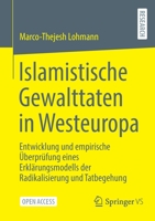 Islamistische Gewalttaten in Westeuropa: Entwicklung und empirische Überprüfung eines Erklärungsmodells der Radikalisierung und Tatbegehung 3658392843 Book Cover