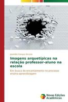 Imagens Arquetipicas Na Relacao Professor-Aluno Na Escola 3639613430 Book Cover