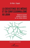 La coexistence des médias et du confessionnalisme au Liban: Analyse du pouvoir politique et religieux sur les médias libanais (French Edition) 2343163642 Book Cover