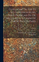 Guillaume de Tyr et ses continuateurs, texte français du 13e siècle, revu et annoté par M. Paulin Paris; Tome 2 1021800058 Book Cover
