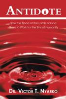 Antidote: How the Blood of the Lamb of God Goes to Work for the Sins of Humanity 1546272968 Book Cover