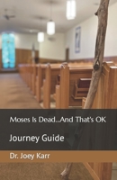 Moses Is Dead...And That's OK: Journey Guide B0C2RRP1NV Book Cover