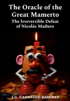 The Oracle of the Great Mamerto: The Irreversible Defeat of Nicolás Maduro 1304019322 Book Cover