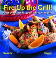 Fire Up the Grill: Over 75 Recipes for Great Dining Outdoors 2850186538 Book Cover