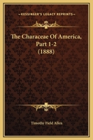 The Characeae Of America, Part 1-2 1120734827 Book Cover