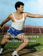 The Discus Thrower  His Dream Factory 1543917682 Book Cover