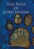 The Path of Lord Jaguar 1449033997 Book Cover