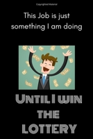 THIS JOB IS JUST SOMETHING I AM DOING UNTIL I WIN THE LOTTERY: Lined Journal /Office Gift Notebook With Funny Saying On Cover/Black/Happy Lottery Winner (Gift Ideas for Career & Workplace/Notebooks) 1661507530 Book Cover