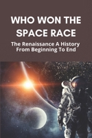 Who Won The Space Race: The Renaissance A History From Beginning To End: World War 1 A History From Beginning To End B093WG3CK7 Book Cover