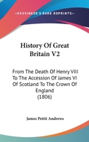 History Of Great Britain V2: From The Death Of Henry VIII To The Accession Of James VI Of Scotland To The Crown Of England 1164672444 Book Cover