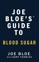 Joe Bloe's Guide to Blood Sugar 1067413308 Book Cover