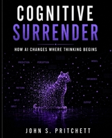 Cognitive Surrender: How AI Changes Where Thinking Begins B0H73G29LJ Book Cover