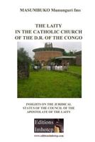 The Laity In The Catholic Church Of The D.R. Of The Congo: Insights on the juridical Status of the Council of Lay Aostolate 1496075765 Book Cover