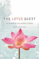 The Lotus Quest: In Search of the Sacred Flower 0312641486 Book Cover