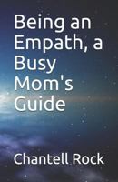 Being an Empath, a Busy Mom's Guide 1728629756 Book Cover