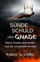 Sünde Schuld und Gnade: Wenn Gnade uberwindet und wir verwandelt werden B09PMH4HX5 Book Cover