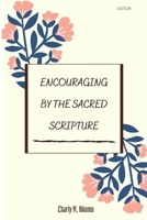ENCOURAGE BY THE SACRED SCRIPTURE: Encouraging Verses of the Bible for Women, Men and young adults B08K3YHXF2 Book Cover