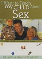 I Want to Teach My Child about Sex (I Want to Teach My Child About...) 0784717613 Book Cover