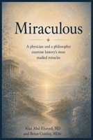 Miraculous: A physician and a philosopher exmine history's most studied miracles B0H7FLRQR7 Book Cover