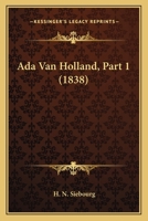 Ada Van Holland, Part 1 (1838) 1160035997 Book Cover