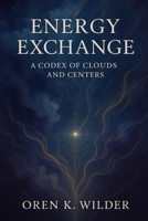 ENERGY EXCHANGE: A Codex of Clouds and Centers B0FBL79J87 Book Cover