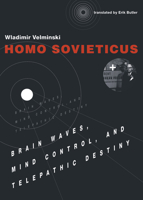 Homo Sovieticus: Brain Waves, Mind Control, and Telepathic Destiny 0262035693 Book Cover