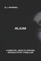Alium ( A Mental Health Driven Apocalyptic Thriller ) B08D4H31TG Book Cover