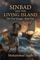 SINBAD AND THE LIVING ISLAND: THE TRUE VOYAGES - BOOK ONE (TRUE VOYAGES OF SINBAD) B0H8N2W7GZ Book Cover