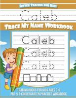 Letter Tracing for Kids Caleb Trace my Name Workbook: Tracing Books for Kids ages 3 - 5 Pre-K & Kindergarten Practice Workbook 1981467963 Book Cover