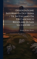 Dissertazione Intorno La Dottrina / Tr. In Italiano Da Un Canonico Regolare Di San Salvadore ...... (Italian Edition) 1024747042 Book Cover