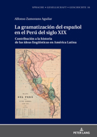 La Gramatizaci�n del Espa�ol En El Per� del Siglo XIX: Contribuci�n a la Historia de Las Ideas Lingue�sticas En Am�rica Latina 3631869061 Book Cover
