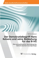 Der Demokratiebegriff Hans Kelsens und seine Bedeutung für das B-VG 3639404637 Book Cover