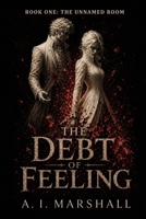 The Unnamed Room: A Slow Burn Enemies to Lovers Romantasy of Heists, Hidden Magic, and the Feeling That Cannot Be Contained (The Debt of Feeling Trilogy) B0GZ6PJ8NM Book Cover