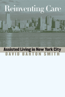 Reinventing Care: Assisted Living in New York City 0826514294 Book Cover