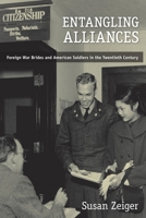 Entangling Alliances: Foreign War Brides and American Soldiers in the Twentieth Century 0814797172 Book Cover