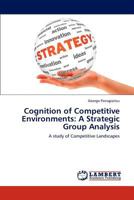 Cognition of Competitive Environments: A Strategic Group Analysis: A study of Competitive Landscapes 3659225584 Book Cover