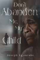 Don't Abandon Me, My Child 1835439403 Book Cover