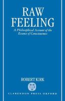 Raw Feeling: A Philosophical Account of the Essence of Consciousness 0198236794 Book Cover