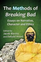 The Methods of Breaking Bad: Essays on Narrative, Character and Ethics 0786495782 Book Cover