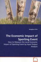 The Economic Impact of Sporting Event: How to Measure the Local Economic Impact of Sporting Event by Input Output Analysis 3639230477 Book Cover