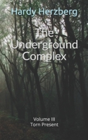 The Underground Complex: Volume III Torn Present B0914LKR5J Book Cover