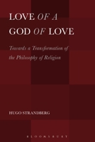 Love of a God of Love: Towards a Transformation of the Philosophy of Religion 1623567491 Book Cover