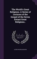 The World's Great Religions. A Series of Lectures of the Gospel of the Seven Extant Great Religions.. 1341181367 Book Cover